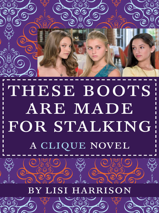 Title details for These Boots Are Made for Stalking by Lisi Harrison - Wait list